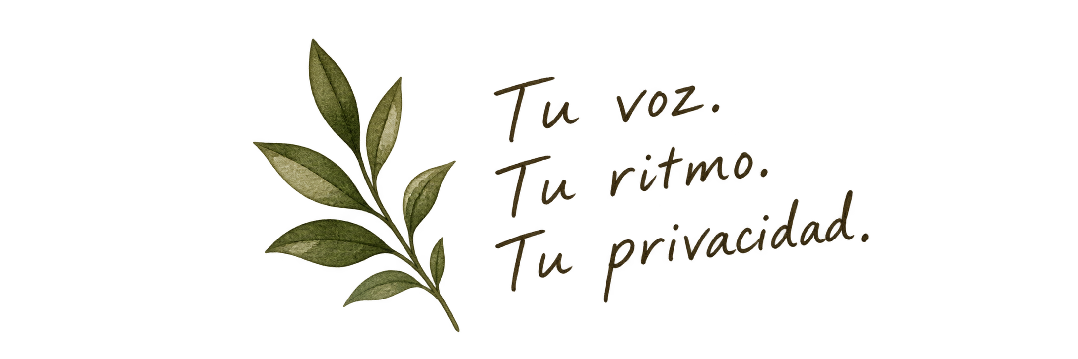 Olive leaves beside the handwritten note: Tu voz. Tu ritmo. Tu privacidad.